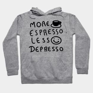 More Espresso Less Depresso Hoodie